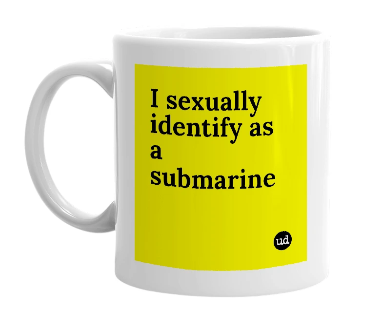 White mug with 'I sexually identify as a submarine' in bold black letters