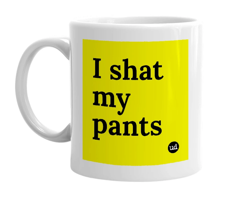 White mug with 'I shat my pants' in bold black letters