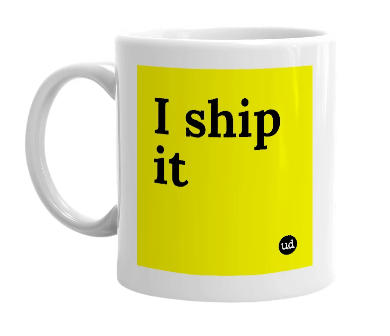 White mug with 'I ship it' in bold black letters