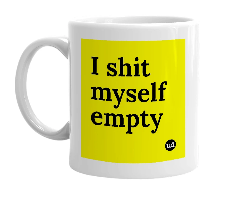 White mug with 'I shit myself empty' in bold black letters