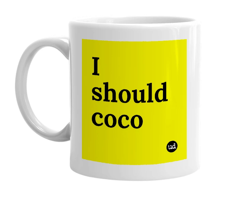 White mug with 'I should coco' in bold black letters