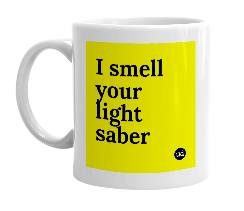 White mug with 'I smell your light saber' in bold black letters