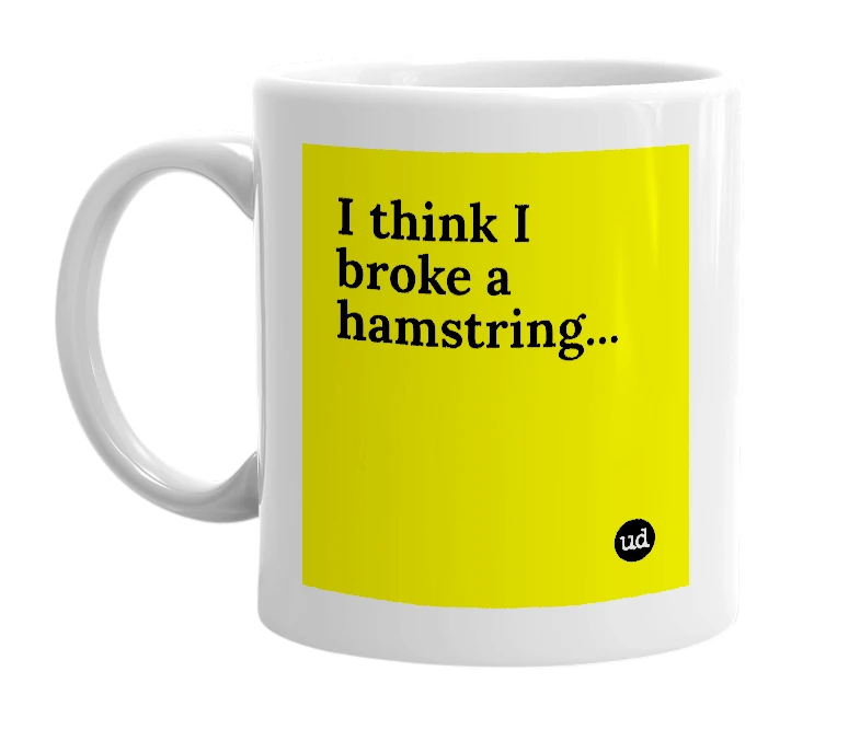 White mug with 'I think I broke a hamstring...' in bold black letters