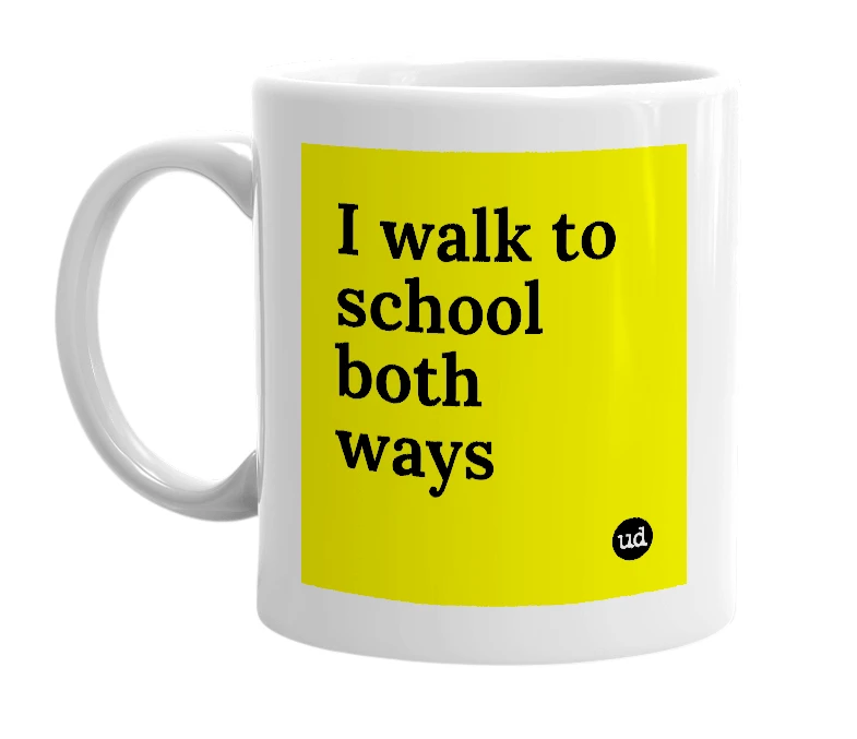 White mug with 'I walk to school both ways' in bold black letters