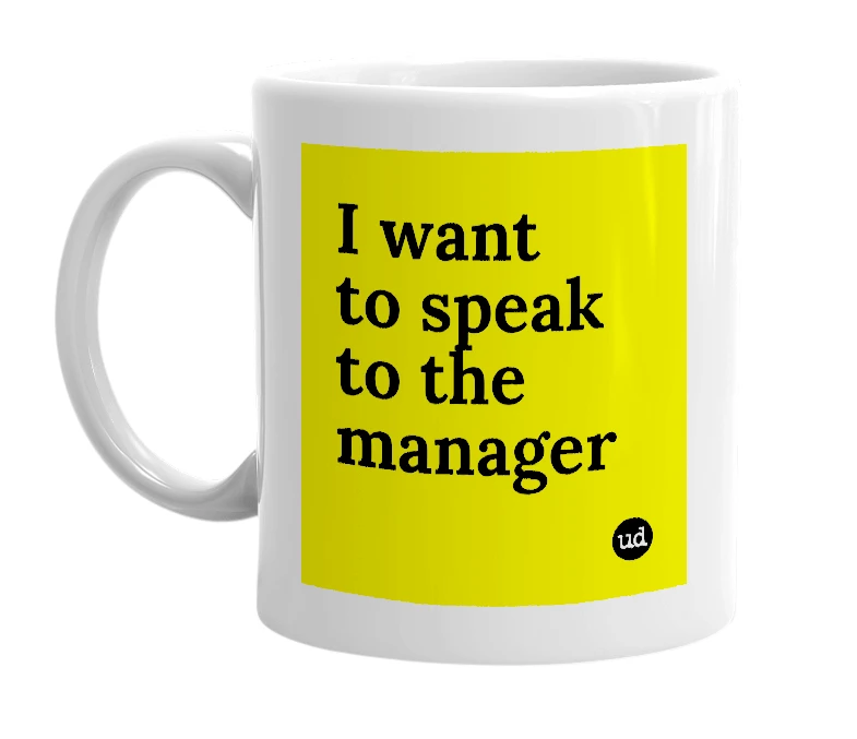 White mug with 'I want to speak to the manager' in bold black letters