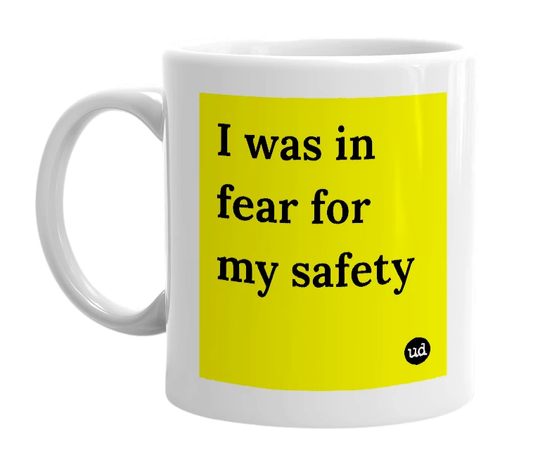White mug with 'I was in fear for my safety' in bold black letters