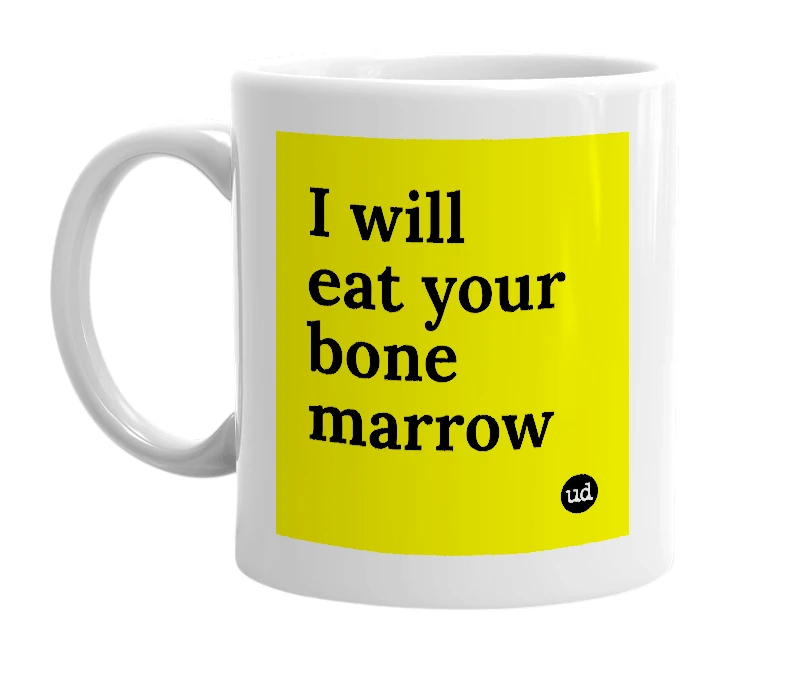 White mug with 'I will eat your bone marrow' in bold black letters