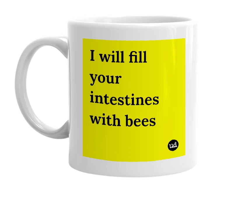 White mug with 'I will fill your intestines with bees' in bold black letters