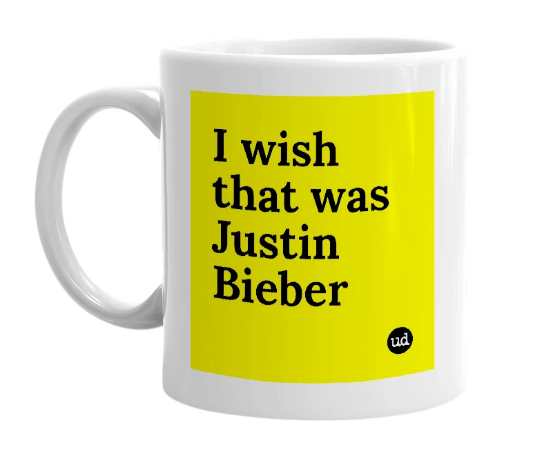 White mug with 'I wish that was Justin Bieber' in bold black letters