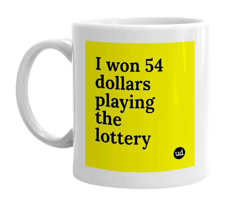 White mug with 'I won 54 dollars playing the lottery' in bold black letters