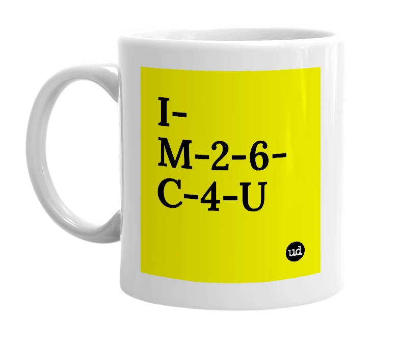 White mug with 'I-M-2-6-C-4-U' in bold black letters