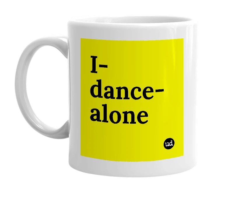 White mug with 'I-dance-alone' in bold black letters