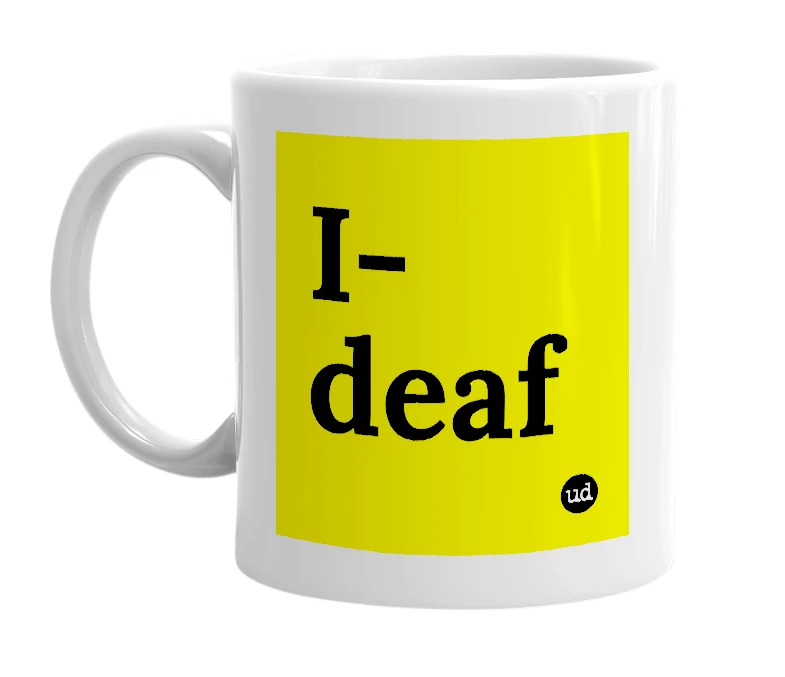 White mug with 'I-deaf' in bold black letters