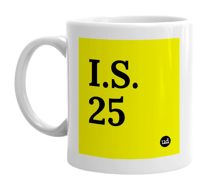 White mug with 'I.S. 25' in bold black letters