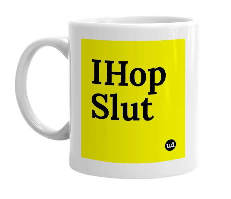 White mug with 'IHop Slut' in bold black letters