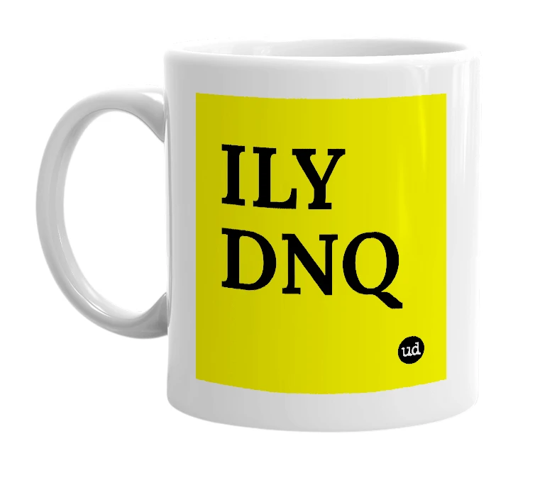 White mug with 'ILY DNQ' in bold black letters