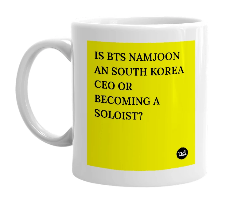 White mug with 'IS BTS NAMJOON AN SOUTH KOREA CEO OR BECOMING A SOLOIST?' in bold black letters