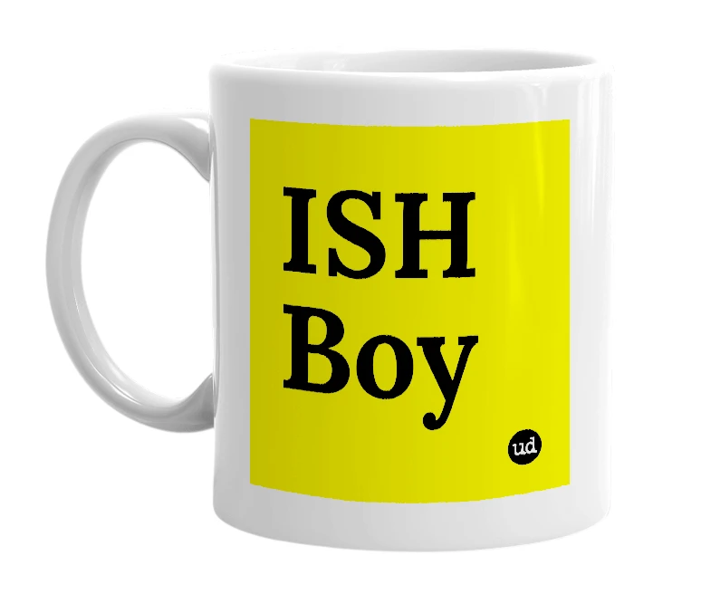 White mug with 'ISH Boy' in bold black letters