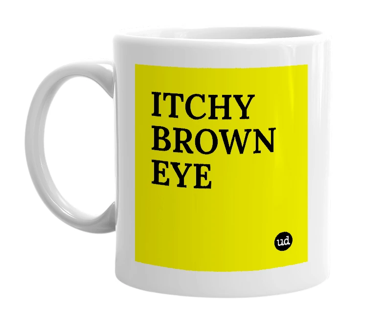 White mug with 'ITCHY BROWN EYE' in bold black letters