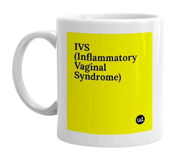 White mug with 'IVS (Inflammatory Vaginal Syndrome)' in bold black letters