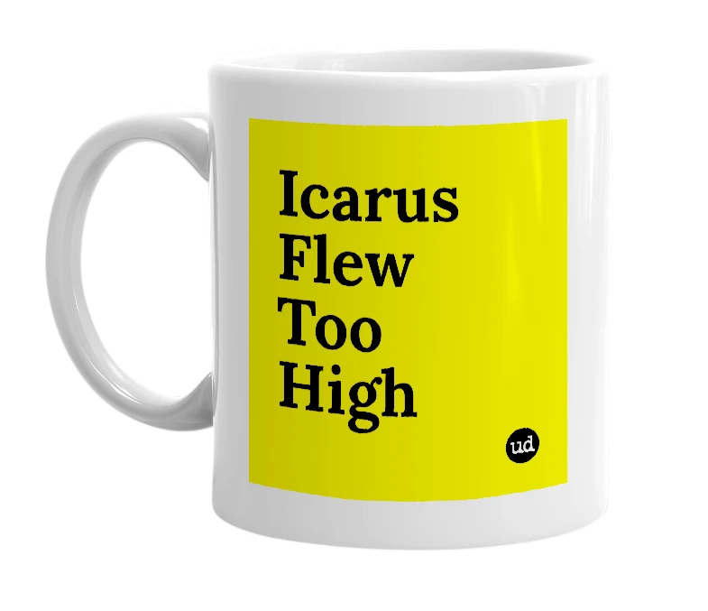 White mug with 'Icarus Flew Too High' in bold black letters