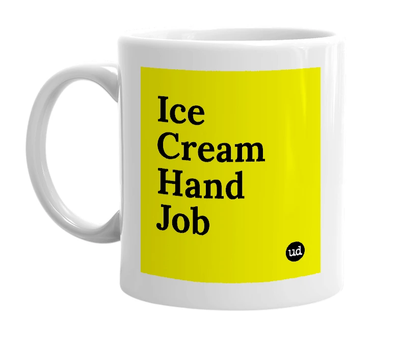 White mug with 'Ice Cream Hand Job' in bold black letters