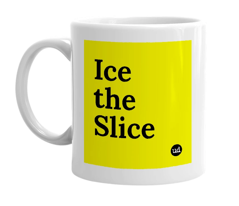 White mug with 'Ice the Slice' in bold black letters