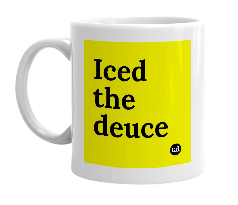 White mug with 'Iced the deuce' in bold black letters