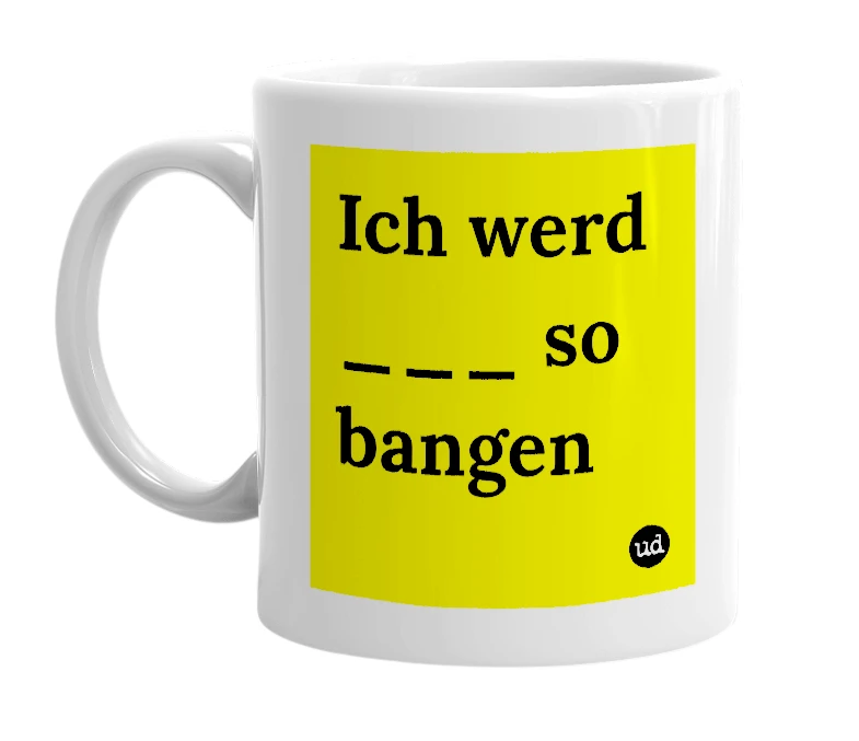 White mug with 'Ich werd ___ so bangen' in bold black letters
