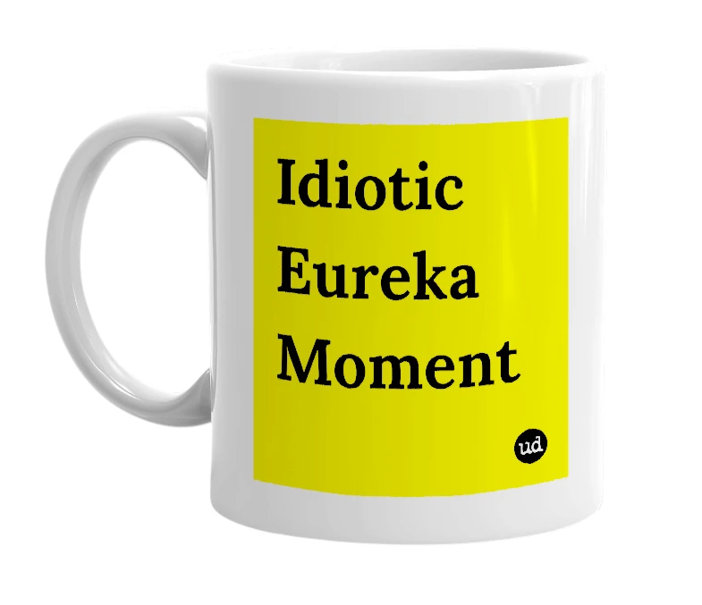 White mug with 'Idiotic Eureka Moment' in bold black letters