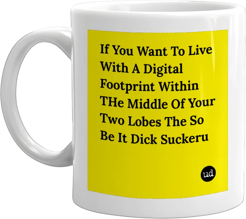 If You Want To Live With A Digital Footprint Within THe Middle Of Your Two Lobes The So Be It Dick Suckeru front