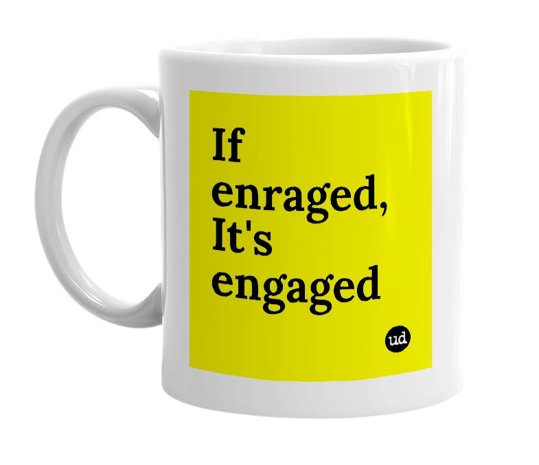 White mug with 'If enraged, It's engaged' in bold black letters