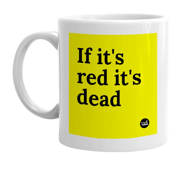 White mug with 'If it's red it's dead' in bold black letters