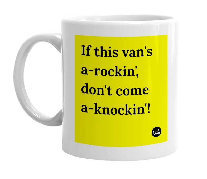 White mug with 'If this van's a-rockin', don't come a-knockin'!' in bold black letters