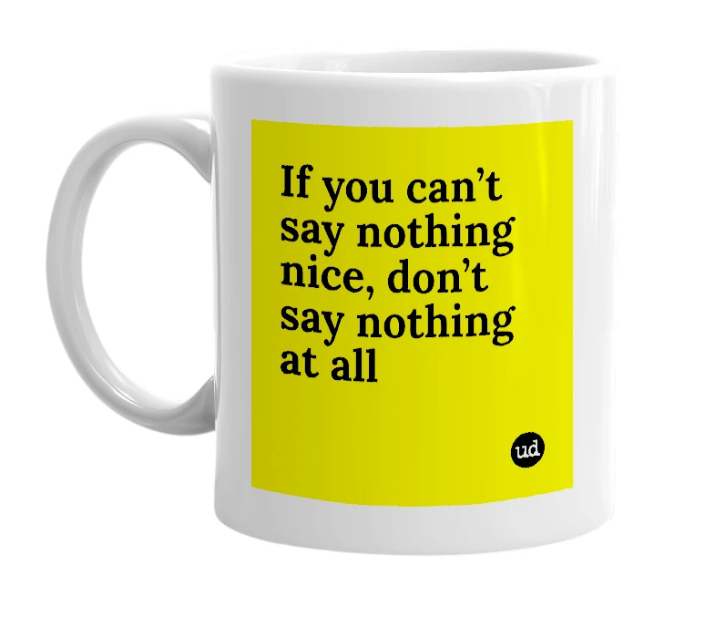 White mug with 'If you can’t say nothing nice, don’t say nothing at all' in bold black letters