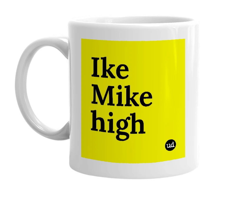 White mug with 'Ike Mike high' in bold black letters