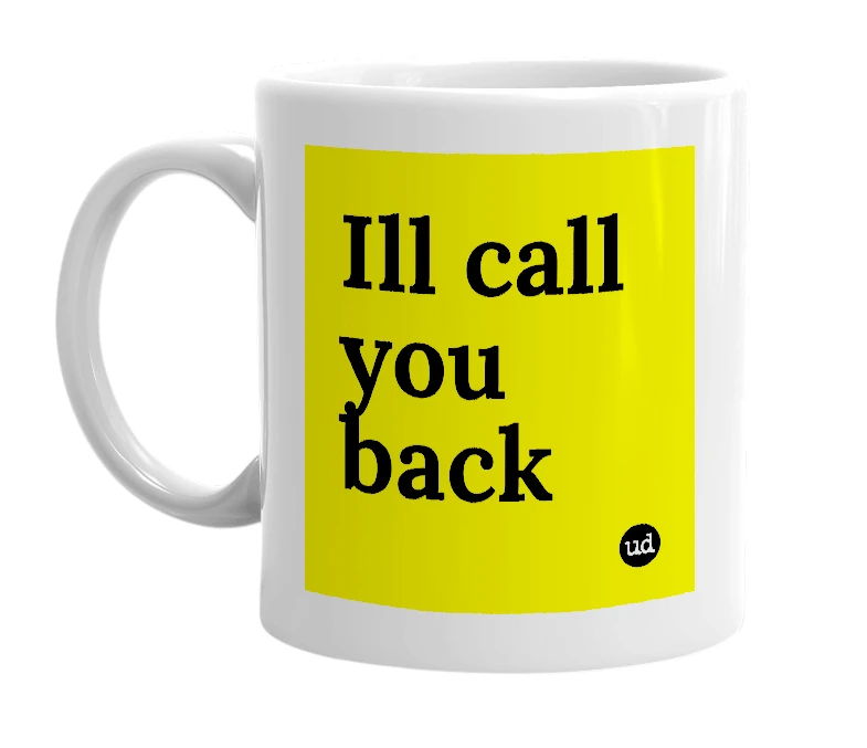 White mug with 'Ill call you back' in bold black letters