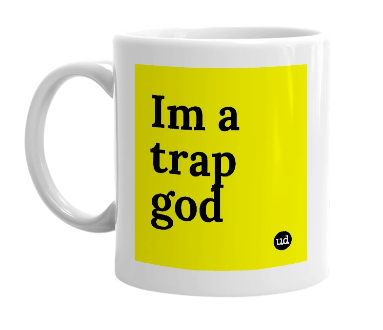 White mug with 'Im a trap god' in bold black letters