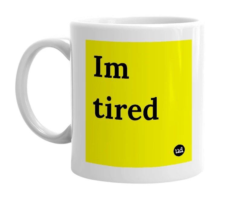 White mug with 'Im tired' in bold black letters