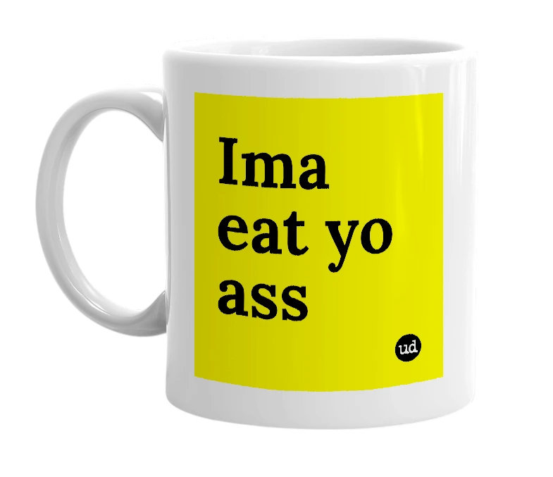 White mug with 'Ima eat yo ass' in bold black letters