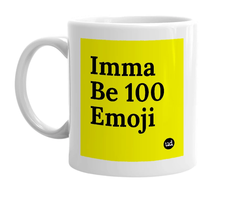 White mug with 'Imma Be 100 Emoji' in bold black letters