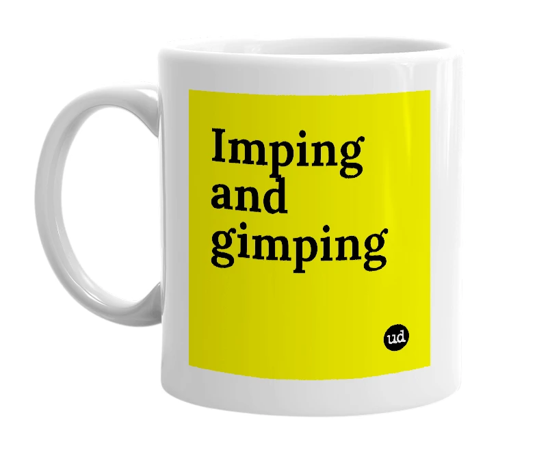 White mug with 'Imping and gimping' in bold black letters
