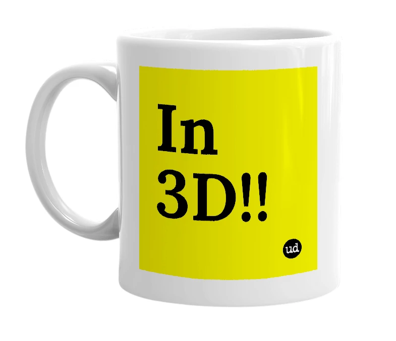 White mug with 'In 3D!!' in bold black letters