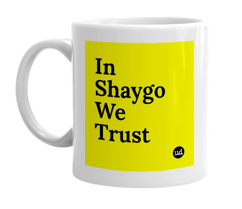 White mug with 'In Shaygo We Trust' in bold black letters
