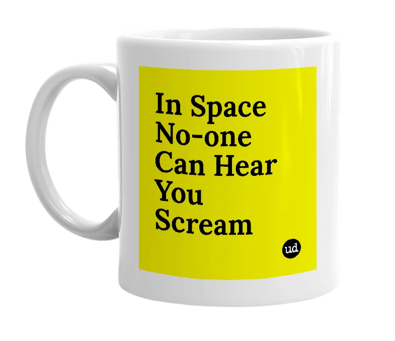 White mug with 'In Space No-one Can Hear You Scream' in bold black letters