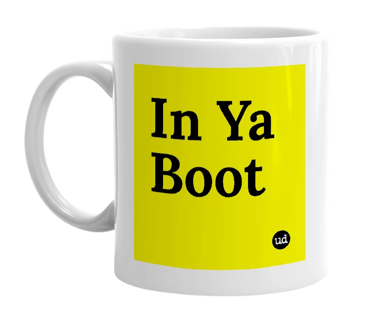 White mug with 'In Ya Boot' in bold black letters