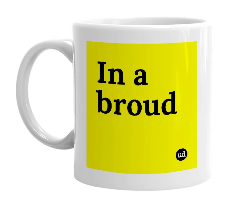 White mug with 'In a broud' in bold black letters