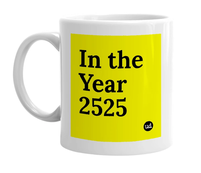 White mug with 'In the Year 2525' in bold black letters