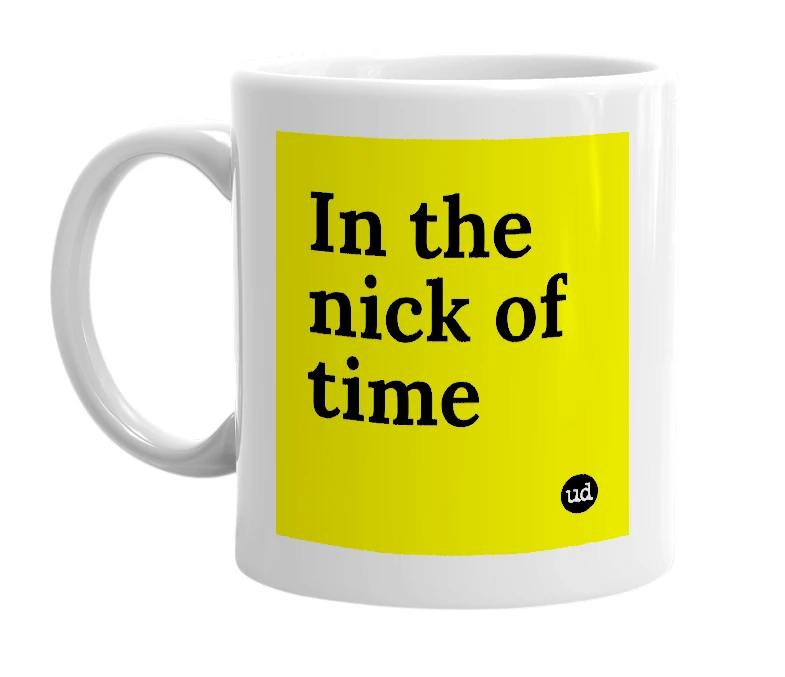 White mug with 'In the nick of time' in bold black letters