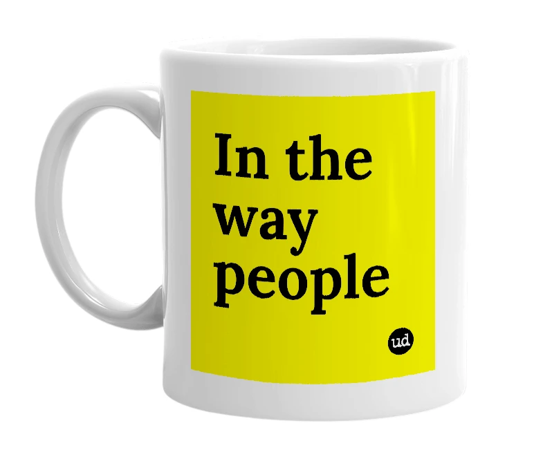 White mug with 'In the way people' in bold black letters